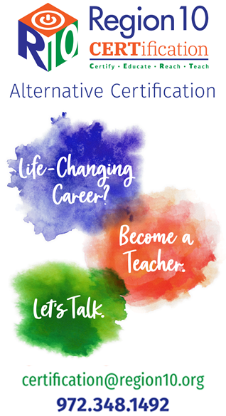 Region 10 Alternative Certification. Life-changing, Become a Teacher. Let's Talk. certification@region10.org. 972-348-1492